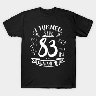 I Turned 83 In Quarantine T-Shirt